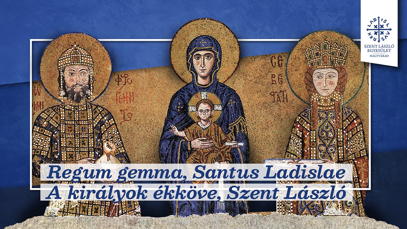 Regum gemma, Santus Ladislae – A királyok ékköve, Szent László